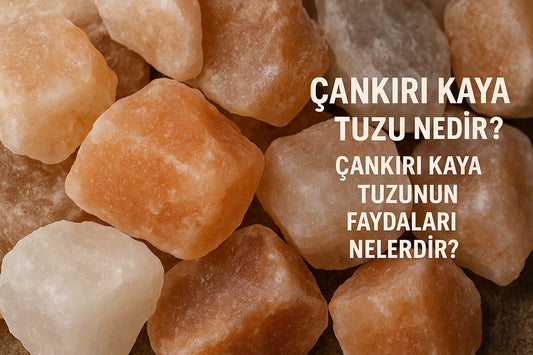 Çankırı Kaya Tuzu Nedir? Çankırı Kaya Tuzunun Faydaları Nelerdir?