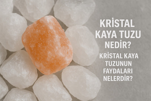 Kristal Kaya Tuzu Nedir? Kristal Kaya Tuzunun Faydaları Nelerdir?