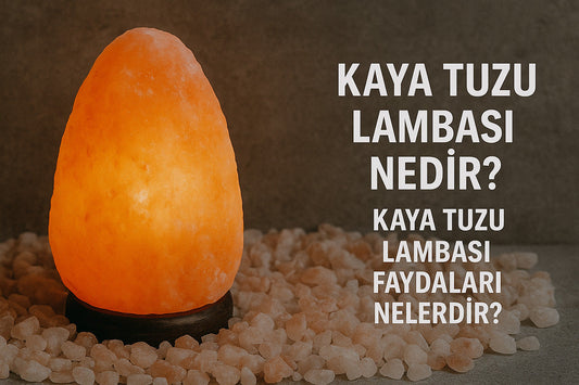Kaya Tuzu Lambası Nedir? Kaya Tuzu Lambası Faydaları Nelerdir?